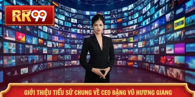 Giới thiệu tiểu sử chung về CEO Đặng Vũ Hương Giang