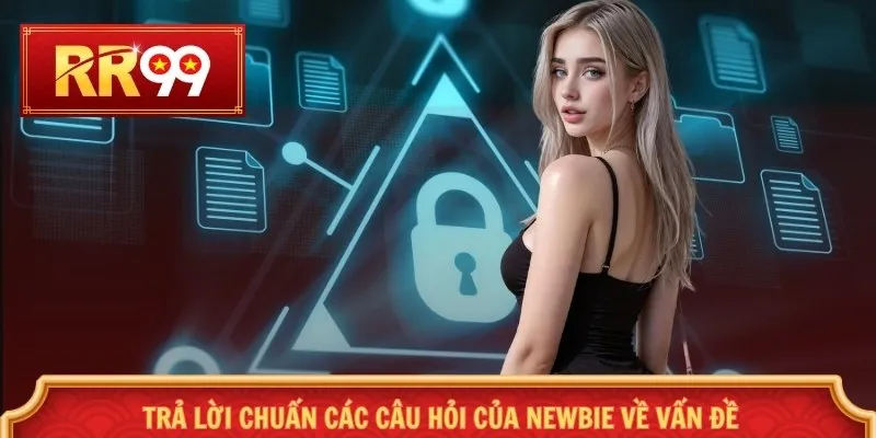 Trả lời chuẩn các câu hỏi của newbie về vấn đề